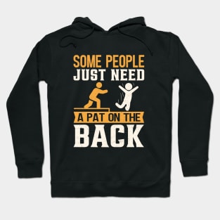 Some People Just Need A Pat On The Back Hoodie